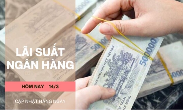 Lãi suất ngân hàng hôm nay 14/3: Gửi tiền ở ngân hàng nào lợi nhất?