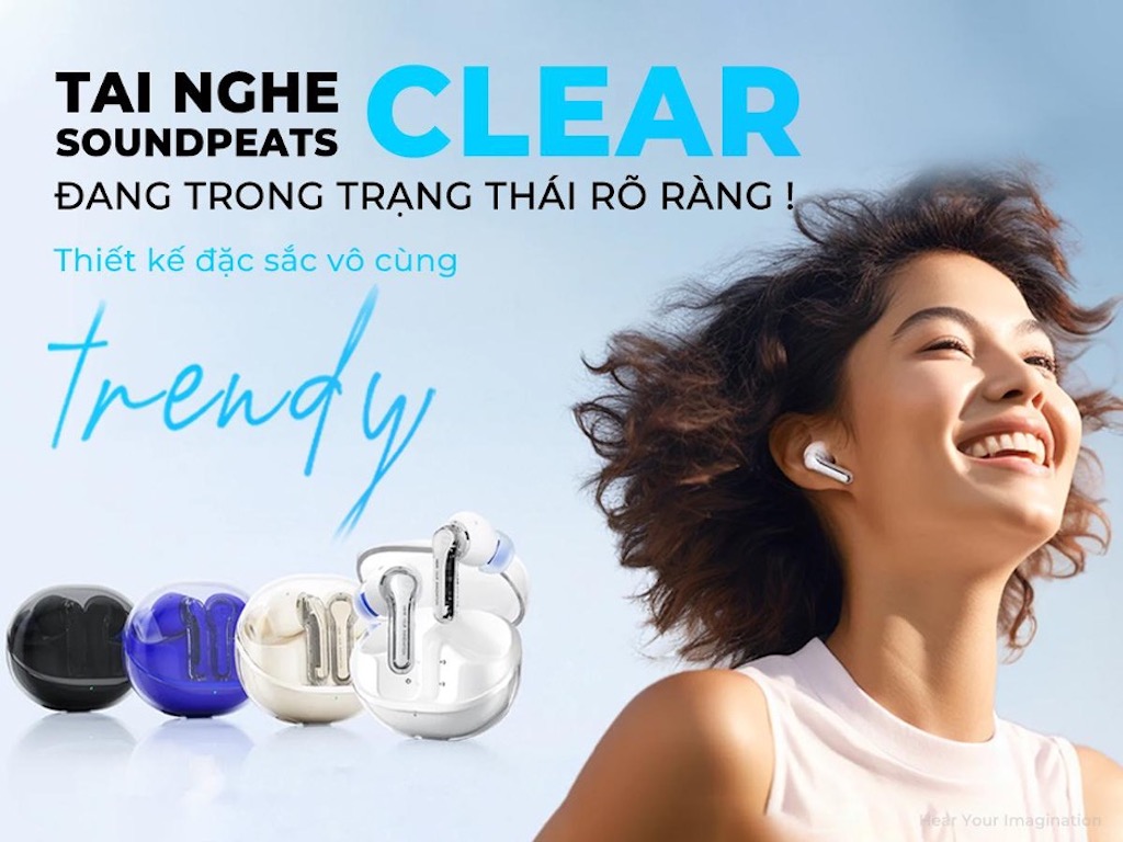 MỞ BÁN SOUNDPEATS CLEAR MUA 1 ĐƯỢC 2 – KÈM DEAL CỰC HỜI